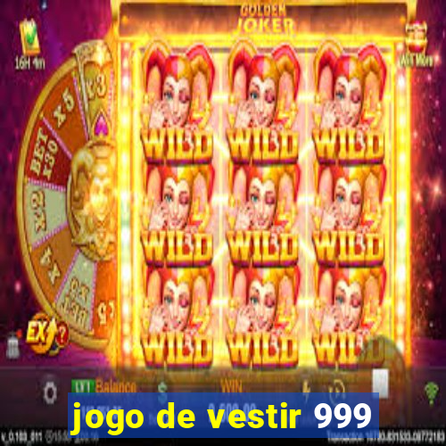 jogo de vestir 999